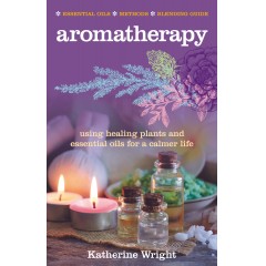 Aromatherapy - using healing plants and essential oils for a calmer life